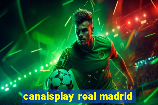 canaisplay real madrid